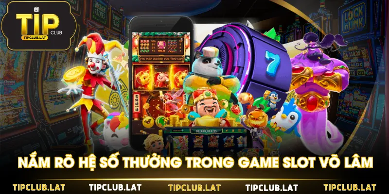 Nắm rõ hệ số thưởng trong game slot Võ Lâm