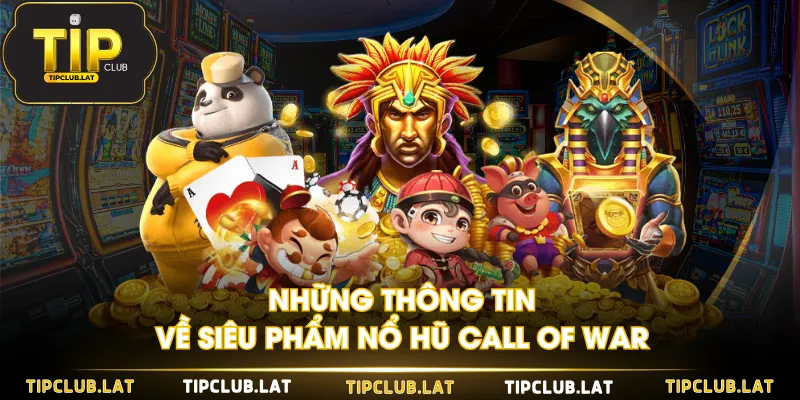 Những thông tin về siêu phẩm nổ hũ Call of War