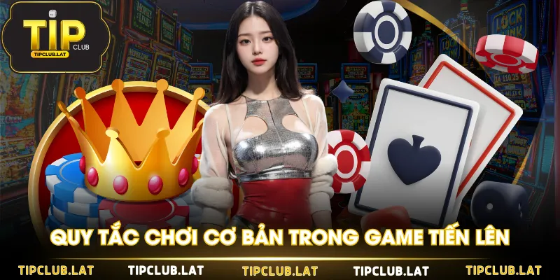 Quy tắc chơi cơ bản trong game Tiến Lên