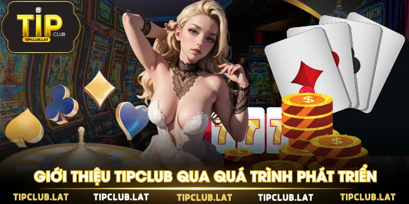 Giới thiệu TIPCLUB qua quá trình phát triển