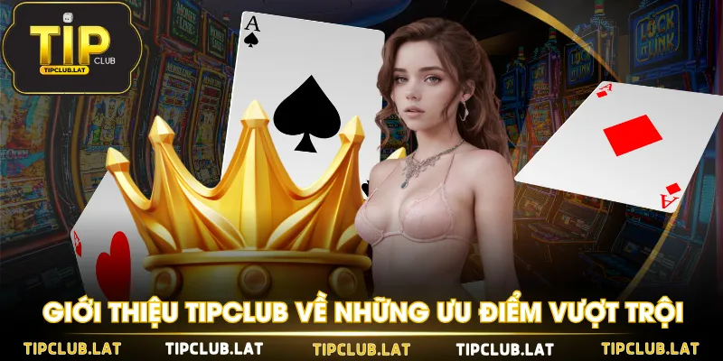 Giới thiệu TIPCLUB về những ưu điểm vượt trội