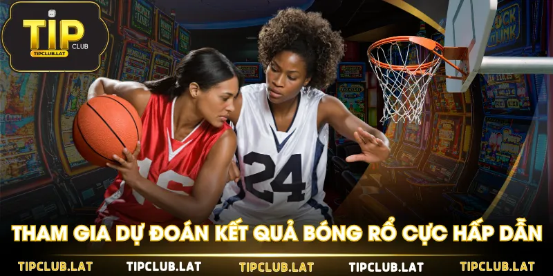 Tham gia dự đoán kết quả bóng rổ cực hấp dẫn